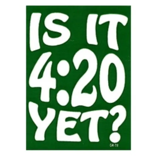 Quote: Is it 4:20 Yet? - Bumper Sticker