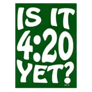 Quote: Is it 4:20 Yet? - Bumper Sticker
